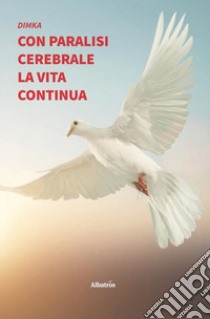 Con paralisi cerebrale la vita continua libro di Dimka