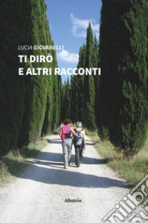 Ti dirò e altri racconti libro di Giovanelli Lucia