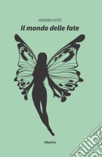 Il mondo delle fate libro di Vito Andrea