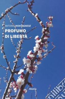 Profumo di libertà libro di Montagnese Antonio