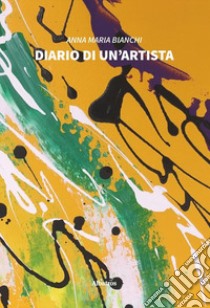 Diario di un'artista libro di Bianchi Anna Maria