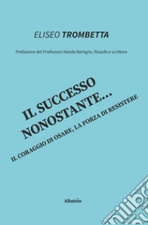 Il successo nonostante... libro di Trombetta Eliseo