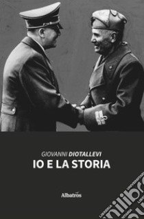 Io e la storia libro di Diotallevi Giovanni