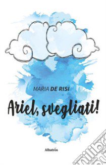 Ariel, svegliati! libro di De Risi Maria