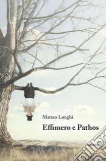 Effimero e Pathos libro di Longhi Matteo