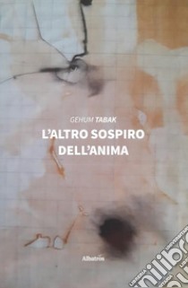 L'altro sospiro dell'anima libro di Tabak Gehum