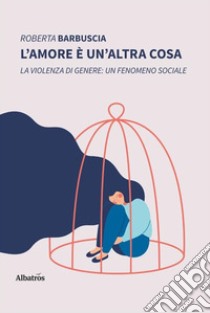 L'amore è un'altra cosa libro di Barbuscia Roberta