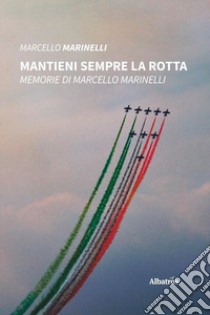 Mantieni sempre la rotta libro di Marinelli Marcello