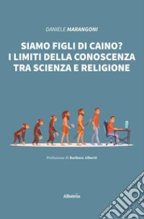 Siamo figli di Caino? I limiti della conoscenza tra scienza e religione libro di Marangoni Daniele