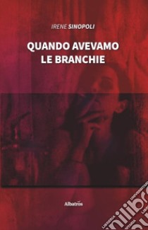 Quando avevamo le branchie libro di Sinopoli Irene