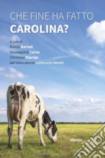 Che fine ha fatto Carolina? libro di Bartoli M. (cur.); Corso G. (cur.); Florido C. (cur.)