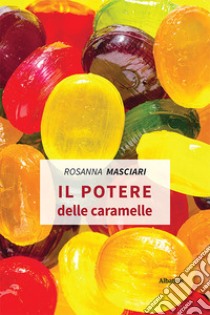 Il potere delle caramelle libro di Masciari Rosanna