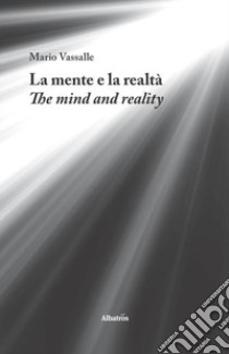 La mente e la realtà-The mind and reality libro di Vassalle Mario