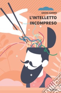 L'intelletto incompreso libro di Samms Sasha