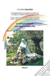 Testimonianza di conversione libro di Salvioni Luciano