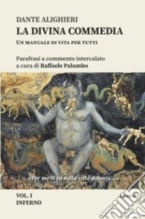 Dante Alighieri. La Divina Commedia. Un manuale di vita per tutti libro di Palumbo Raffaele