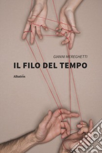 Il filo del tempo libro di Mereghetti Gianni