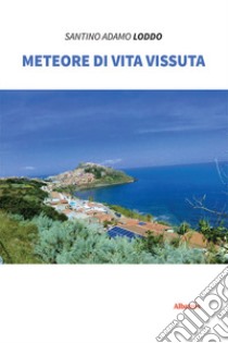 Meteore di vita vissuta libro di Loddo Santino Adamo