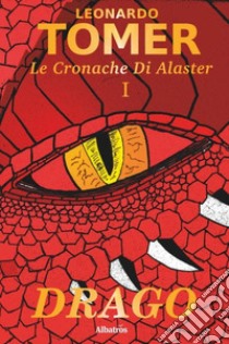 Drago. Le cronache di Alaster. Vol. 1 libro di Tomer Leonardo