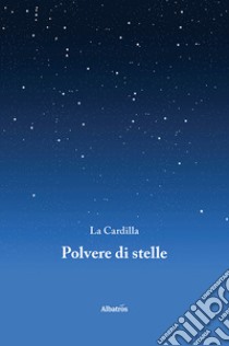 Polvere di stelle libro di La Cardilla