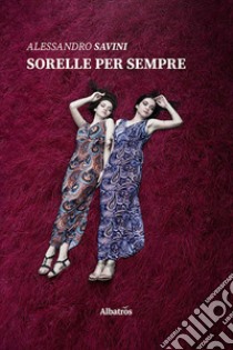 Sorelle per sempre libro di Savini Alessandro