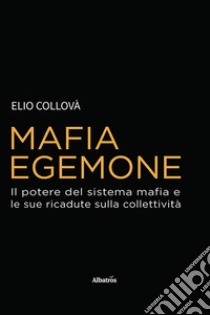 Mafia egemone libro di Collovà Elio