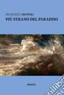 Più strano del paradiso libro di Buffoli Francesco