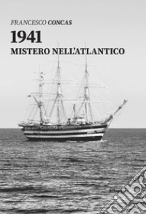 1941. Mistero nell'Atlantico libro di Concas Francesco