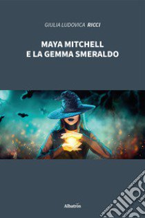 Maya Mitchell e la gemma smeraldo libro di Ricci Giulia Ludovica