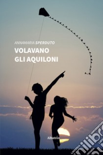 Volavano gli aquiloni libro di Sperduto Annamaria