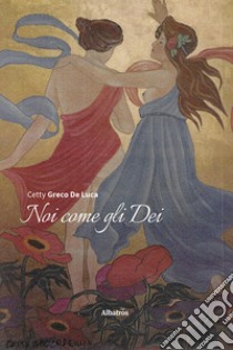 Noi come gli dei libro di Greco De Luca Cetty