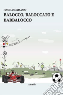 Balocco, Baloccato e Babbalocco libro di Orlandi Cristian