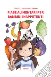 Fiabe alimentari per bambini inappetenti libro di Gallo Graziella Filomena