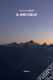 Il mio cielo libro di Savini Barbara