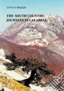 The The South Country: Journeys in Calabria libro di Mallia Edward