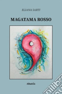 Magatama rosso libro di Sarti Eliana