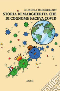 Storia di Margherita che di cognome faceva Covid libro di Macchieraldo Gabriella