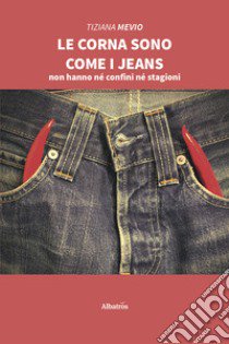 Le corna sono come i jeans libro di Mevio Tiziana