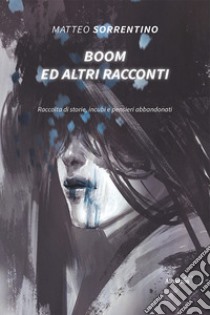 Boom ed altri racconti libro di Sorrentino Matteo