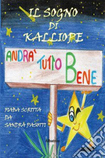 Il sogno di Kalliope. Andrà tutto bene libro di Pasotti Sandra