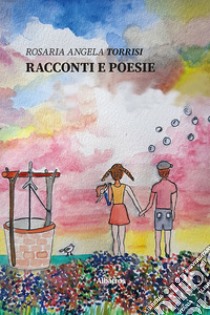 Racconti e poesie libro di Torrisi Rosaria Angela