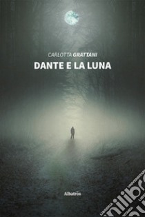 Dante e la luna libro di Grattani Carlotta