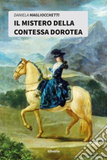 Il mistero della Contessa Dorotea libro di Magliocchetti Daniela