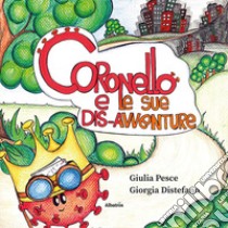 Coronello e le sue dis-avventure libro di Pesce Giulia; Distefano Giorgia