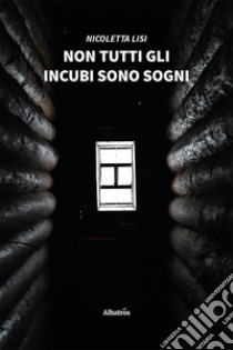 Non tutti gli incubi sono sogni libro di Lisi Nicoletta