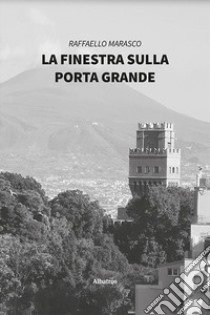 La finestra sulla porta grande libro di Marasco Raffaello