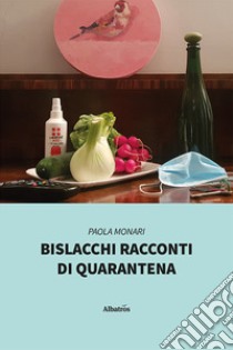 Bislacchi racconti di quarantena libro di Monari Paola