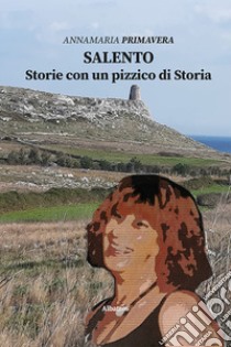 Salento. Storie con un pizzico di storia libro di Primavera Annamaria