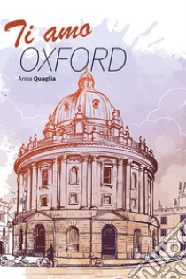 Ti amo Oxford libro di Quaglia Anna