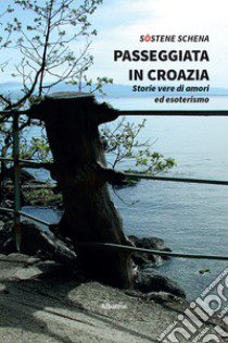 Passeggiata in Croazia. Storie vere di amori ed esoterismo libro di Schena Sostene